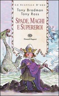 Spade, maghi e supereroi - Tony Bradman,Tony Ross - copertina