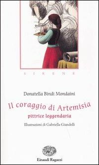 Il coraggio di Artemisia. Pittrice leggendaria. Sirene - Donatella Bindi Mondaini - copertina