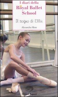 Il sogno di Ellie. Royal Ballet School - Alexandra Moss - copertina