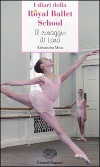 Il coraggio di Lara. Royal Ballet School - Alexandra Moss - copertina
