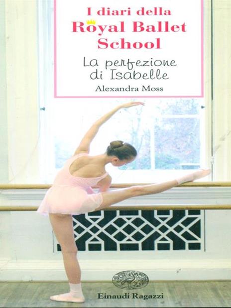 La perfezione di Isabelle. I diari della Royal Ballet School - Alexandra Moss - copertina