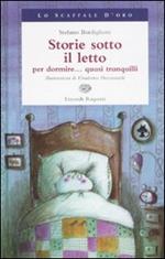 Storie sotto il letto per dormire... Quasi tranquilli. Ediz. illustrata