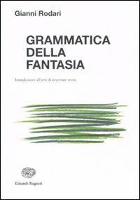 Grammatica della fantasia. Introduzione all'arte di inventare storie - Gianni Rodari - copertina