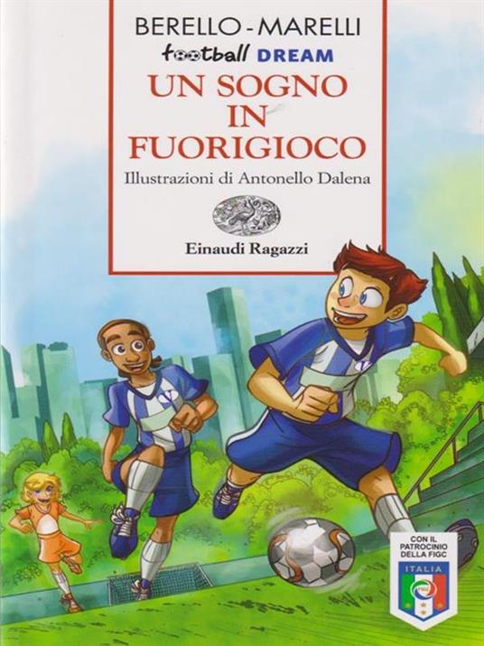 Un sogno in fuorigioco. Football dream - Alessandra Berello,Andrea Marelli - 2