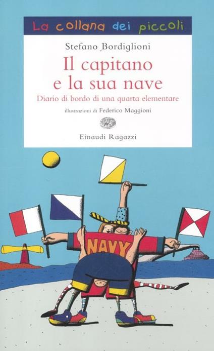 Il capitano e la sua nave. Diario di bordo di una quarta elementare - Stefano Bordiglioni - copertina