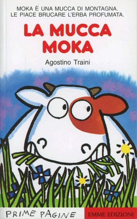 La mucca Moka. Stampatello maiuscolo - Agostino Traini - copertina