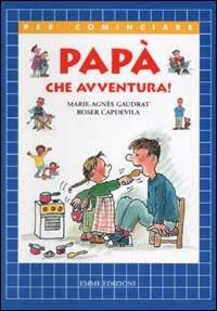 Papà che avventura! - Marie-Agnès Gaudrat,Roser Capdevila - copertina