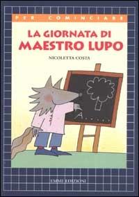 La giornata di maestro Lupo - Nicoletta Costa - copertina