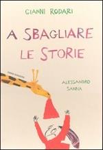 A sbagliare le storie. Ediz. illustrata