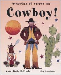 Immagina di essere un cowboy! - Solitaria Lucy Stella,Meg Mustang - copertina