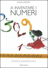 A inventare i numeri - Gianni Rodari,Alessandro Sanna - copertina