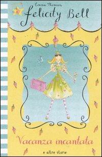 Vacanza incantata e altre storie. Felicity Bell - Emma Thomson - copertina