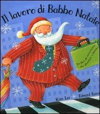 Il lavoro di Babbo Natale - Kate Lee,Edward Eaves - copertina
