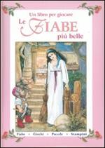 Le fiabe più belle. Un libro per giocare