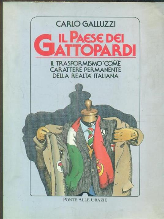 Il paese dei gattopardi. Il trasformismo come carattere permanente della realtà italiana - Carlo Galluzzi - copertina