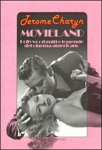 Movieland. Hollywood e la cultura del grande sogno americano - Jerome Charyn - copertina