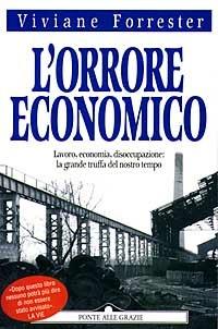 L' orrore economico. Lavoro, economia, disoccupazione: la grande truffa del nostro tempo - Viviane Forrester - copertina