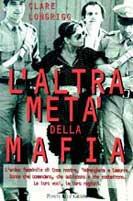 L' altra metà della mafia. L'anima femminile di Cosa Nostra, 'Ndrangheta e camorra. Donne che comandano, che subiscono e che combattono. Le loro voci... - Clare Longrigg - copertina