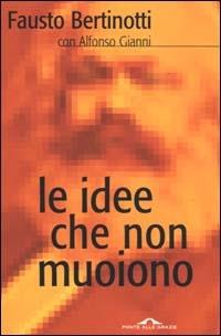Le idee che non muoiono - Fausto Bertinotti,Alfonso Gianni - copertina
