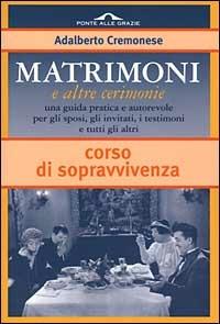 Matrimoni e altre cerimonie. Corso di sopravvivenza - Adalberto Cremonese - copertina