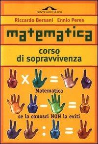 Matematica. Corso di sopravvivenza - Riccardo Bersani,Ennio Peres - copertina