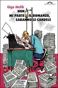 Non mi parte il romanzo, saranno le candele - Giga Melik - copertina