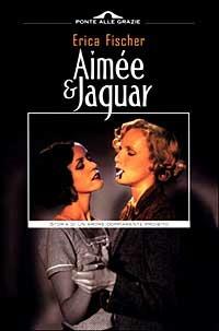 Aimée & Jaguar. Storia di un amore doppiamente proibito - Erica Fischer - copertina