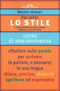 Italiano: lo stile. I fondamenti di una lingua semplice ed efficace - Massimo Birattari - copertina