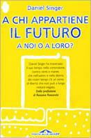 A chi appartiene il futuro a noi o a loro? - Daniel Singer - copertina