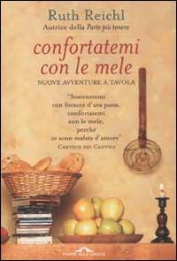 Confortatemi con le mele. Nuove avventure a tavola - Ruth Reichl - copertina