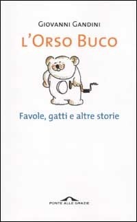 L' orso buco. Favole, gatti e altre storie - Giovanni Gandini - Libro -  Ponte alle Grazie 