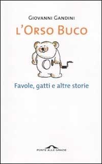 L' orso buco. Favole, gatti e altre storie - Giovanni Gandini