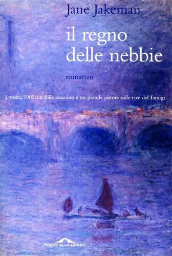 Il regno delle nebbie. Londra 1900: un folle assassino e un grande pittore sulle rive del Tamigi - Jane Jakeman - 3