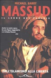 Massud il leone del Panshir. Dall'islamismo alla libertà - Michael Barry - copertina