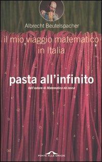 Pasta all'infinito. Il mio viaggio matematico in Italia - Albrecht Beutelspacher - copertina