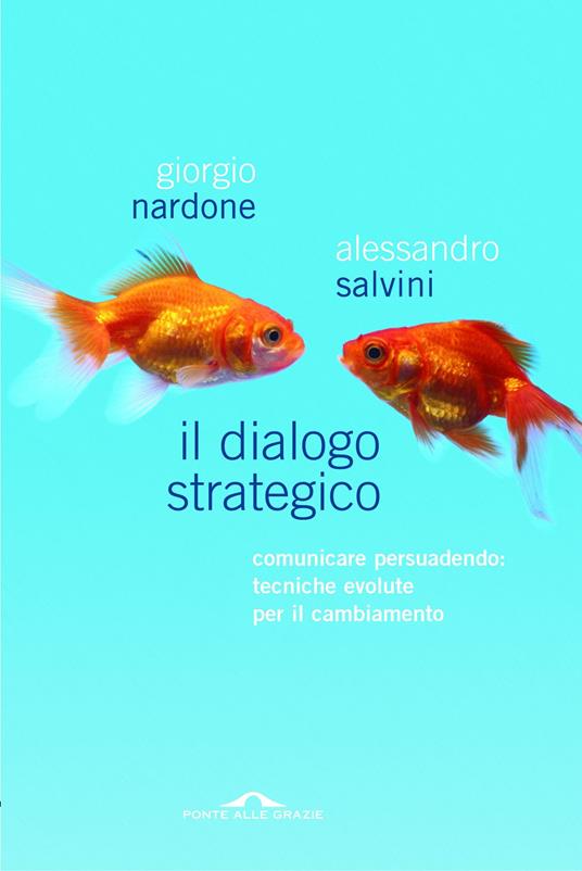 Il dialogo strategico. Comunicare persuadendo: tecniche evolute per il cambiamento - Giorgio Nardone,Alessandro Salvini - copertina