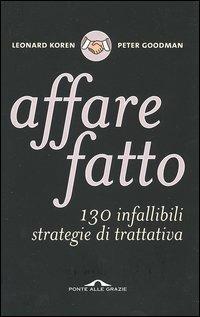 Affare fatto. 130 infallibili strategie di trattativa - Leonard Koren,Peter Goodman - copertina