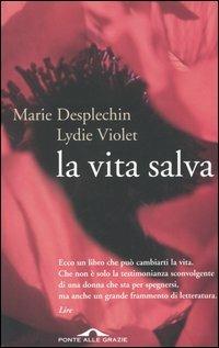 La vita salva - Lydie Violet,Marie Desplechin - copertina