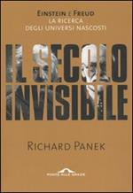 Il secolo invisibile. Einstein e Freud. La ricerca degli universi nascosti