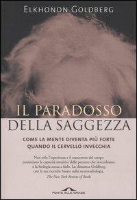 Il paradosso della saggezza. Come la mente diventa più forte quando il cervello invecchia - Elkhonon Goldberg - copertina