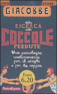 Alla ricerca delle coccole perdute. Una psicologia rivoluzionaria per il single e per la coppia - Giulio Cesare Giacobbe - copertina