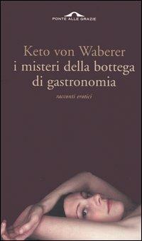 I misteri della bottega di gastronomia. Racconti erotici - Keto von Waberer - copertina