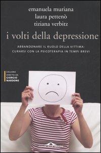 I volti della depressione. Abbandonare il ruolo della vittima: curarsi con la psicoterapia in tempi brevi - Emanuela Muriana,Laura Pettenò,Tiziana Verbitz - copertina