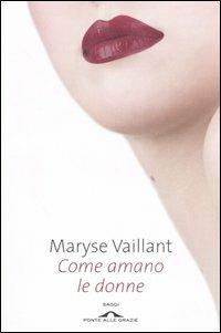 Come amano le donne - Maryse Vaillant - copertina