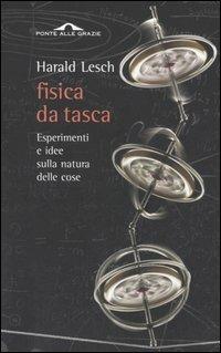 Fisica da tasca. Esperimenti e idee sulla natura delle cose - Harald Lesch - copertina
