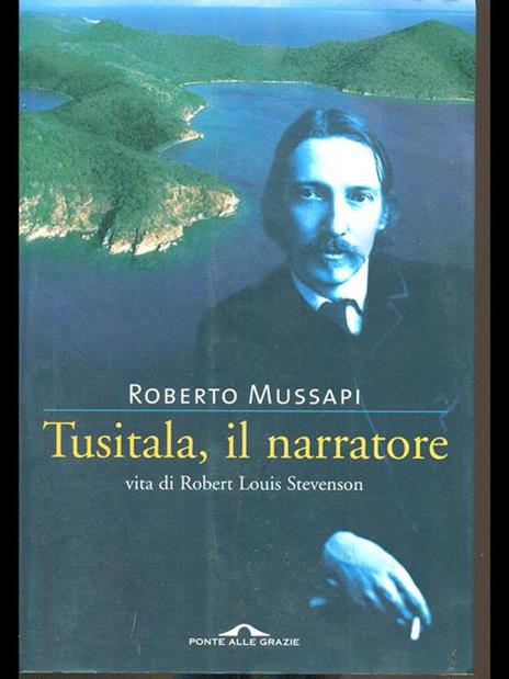 Tusitala, il narratore. Vita di Robert Louis Stevenson - Roberto Mussapi - 6