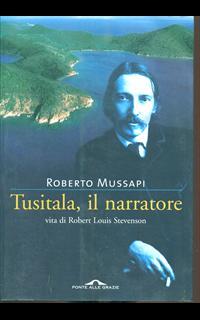 Tusitala, il narratore. Vita di Robert Louis Stevenson