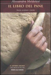 Il libro del pane. Storia, profumi e ricette - Alessandra Meldolesi - copertina