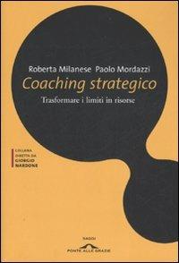 Coaching strategico. Trasformare i limiti in risorse - Roberta Milanese,Paolo Mordazzi - copertina