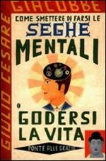 Come smettere di farsi le seghe mentali e godersi la vita-Alla ricerca delle coccole perdute-Come diventare un Buddha in cinque settimane